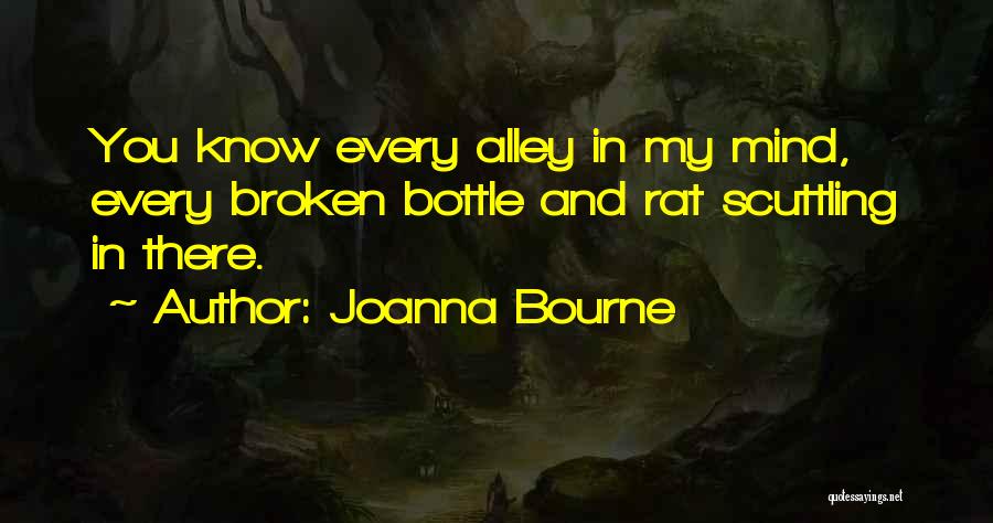 Joanna Bourne Quotes: You Know Every Alley In My Mind, Every Broken Bottle And Rat Scuttling In There.