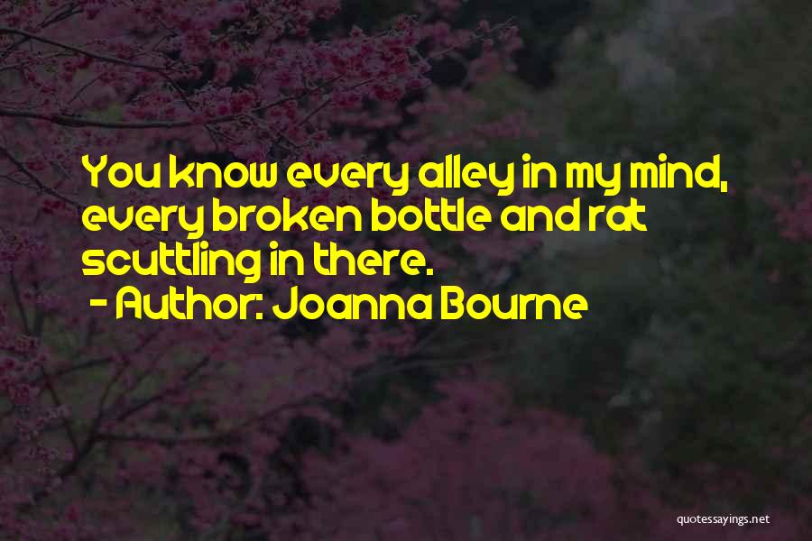 Joanna Bourne Quotes: You Know Every Alley In My Mind, Every Broken Bottle And Rat Scuttling In There.