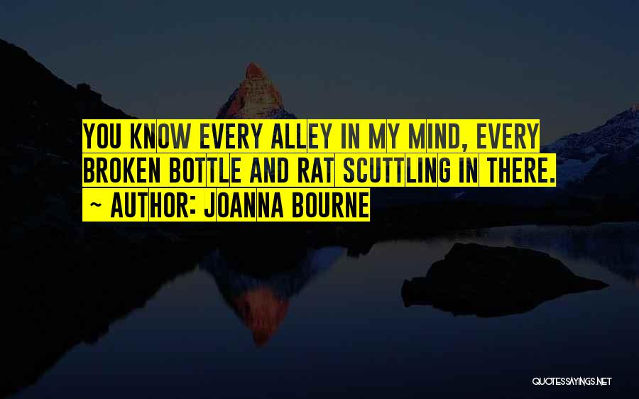 Joanna Bourne Quotes: You Know Every Alley In My Mind, Every Broken Bottle And Rat Scuttling In There.
