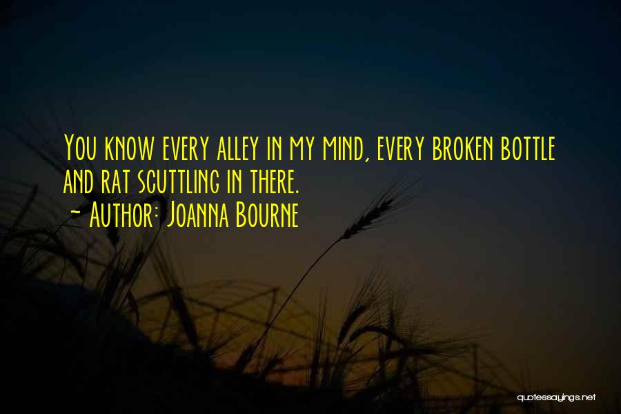 Joanna Bourne Quotes: You Know Every Alley In My Mind, Every Broken Bottle And Rat Scuttling In There.