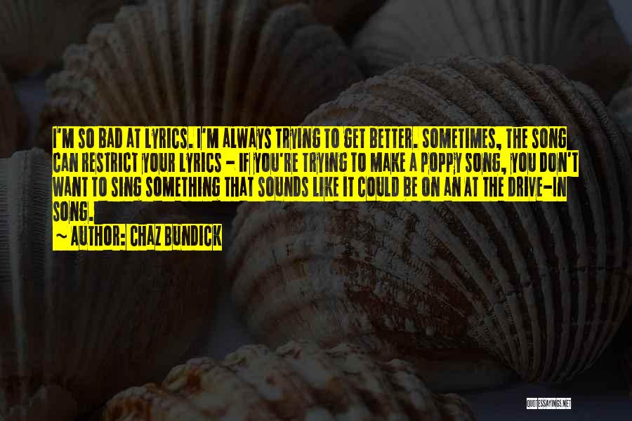 Chaz Bundick Quotes: I'm So Bad At Lyrics. I'm Always Trying To Get Better. Sometimes, The Song Can Restrict Your Lyrics - If
