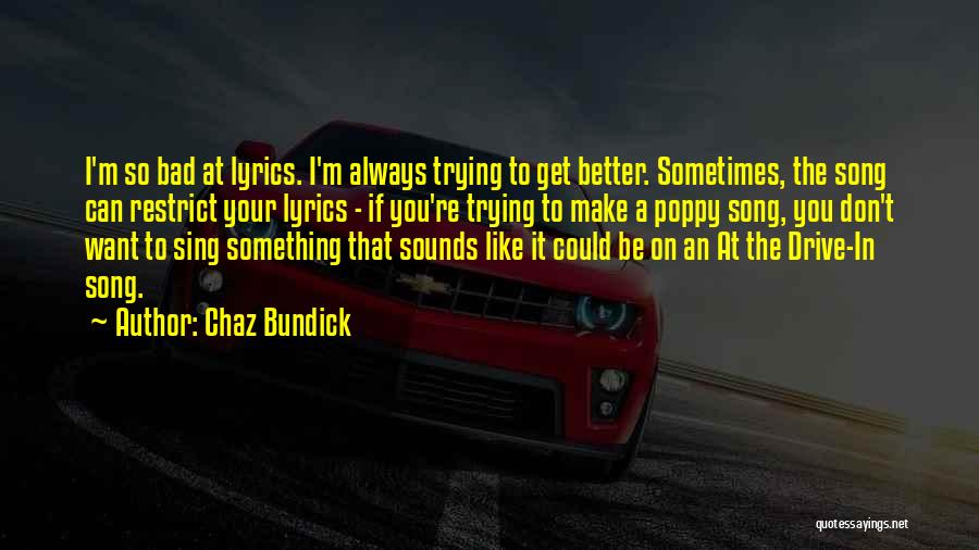 Chaz Bundick Quotes: I'm So Bad At Lyrics. I'm Always Trying To Get Better. Sometimes, The Song Can Restrict Your Lyrics - If