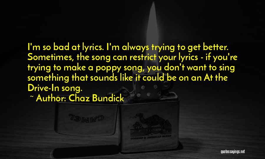 Chaz Bundick Quotes: I'm So Bad At Lyrics. I'm Always Trying To Get Better. Sometimes, The Song Can Restrict Your Lyrics - If