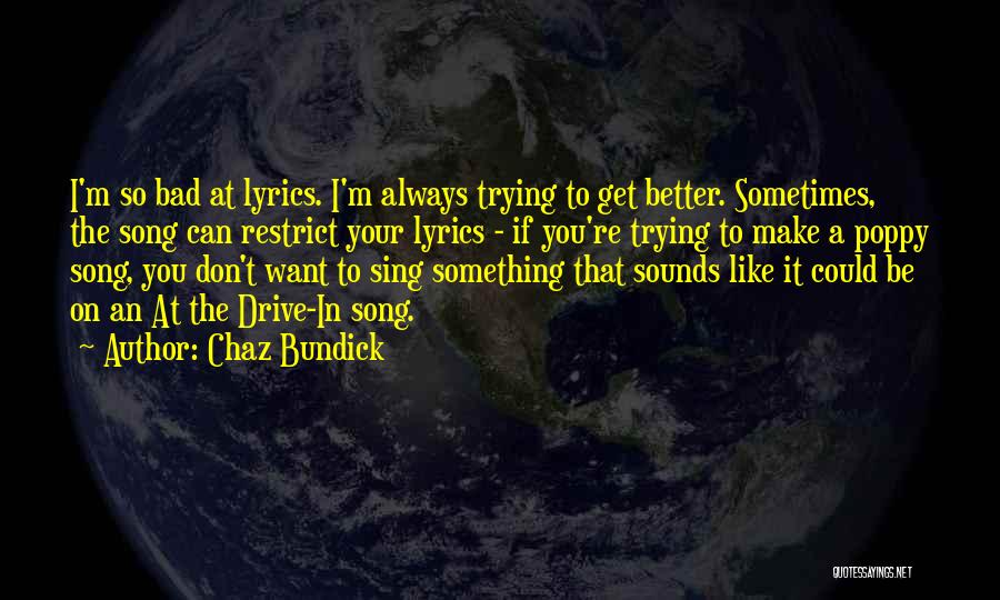 Chaz Bundick Quotes: I'm So Bad At Lyrics. I'm Always Trying To Get Better. Sometimes, The Song Can Restrict Your Lyrics - If