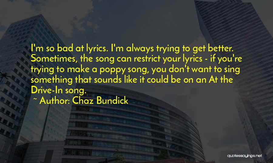 Chaz Bundick Quotes: I'm So Bad At Lyrics. I'm Always Trying To Get Better. Sometimes, The Song Can Restrict Your Lyrics - If
