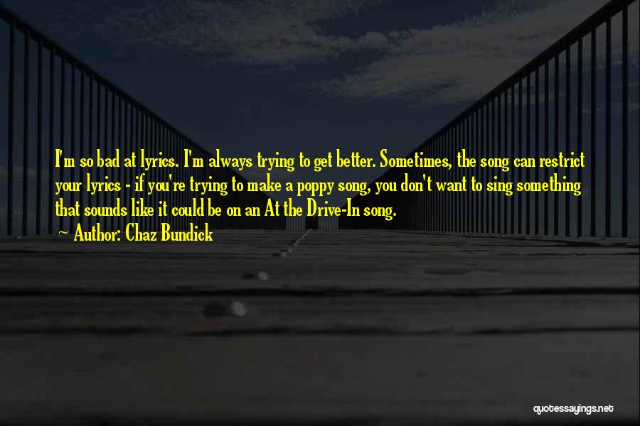 Chaz Bundick Quotes: I'm So Bad At Lyrics. I'm Always Trying To Get Better. Sometimes, The Song Can Restrict Your Lyrics - If