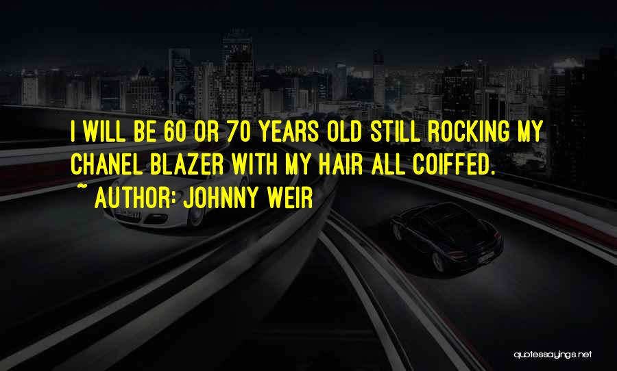 Johnny Weir Quotes: I Will Be 60 Or 70 Years Old Still Rocking My Chanel Blazer With My Hair All Coiffed.
