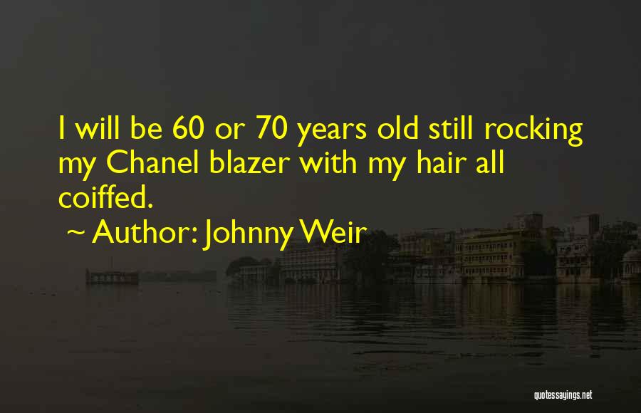 Johnny Weir Quotes: I Will Be 60 Or 70 Years Old Still Rocking My Chanel Blazer With My Hair All Coiffed.