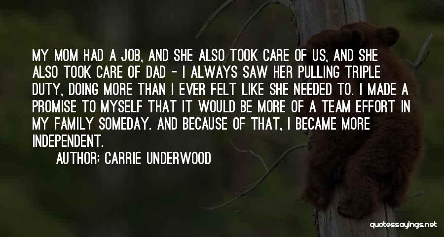 Carrie Underwood Quotes: My Mom Had A Job, And She Also Took Care Of Us, And She Also Took Care Of Dad -