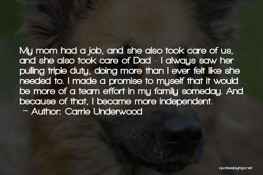 Carrie Underwood Quotes: My Mom Had A Job, And She Also Took Care Of Us, And She Also Took Care Of Dad -