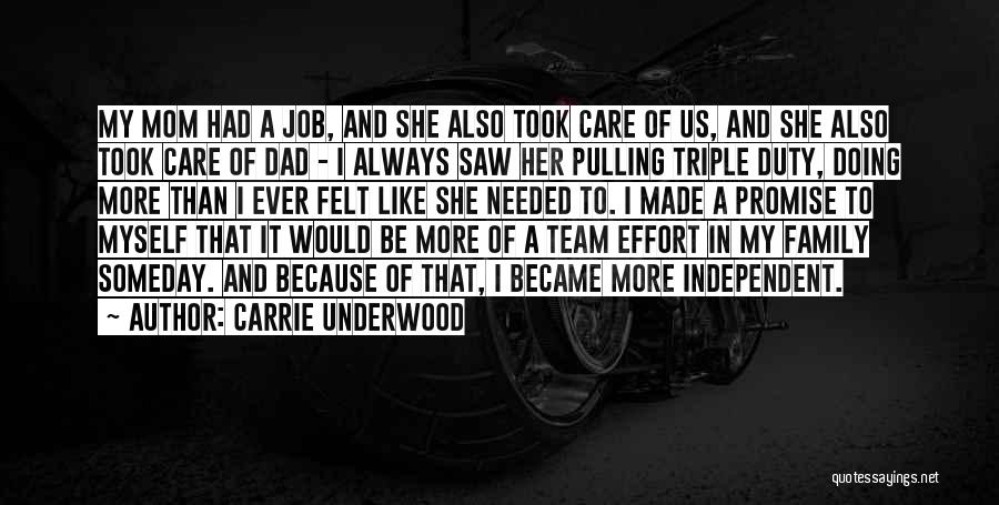 Carrie Underwood Quotes: My Mom Had A Job, And She Also Took Care Of Us, And She Also Took Care Of Dad -