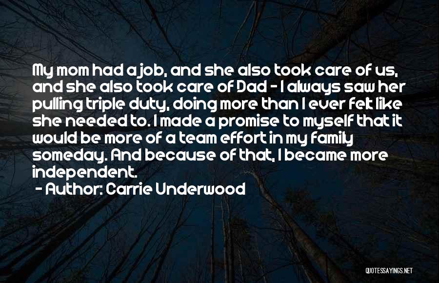 Carrie Underwood Quotes: My Mom Had A Job, And She Also Took Care Of Us, And She Also Took Care Of Dad -