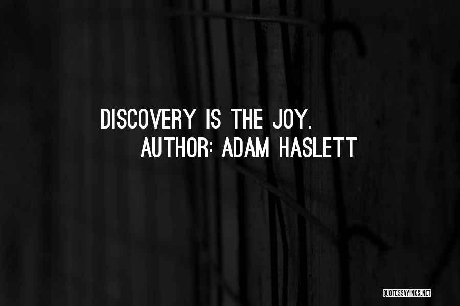 Adam Haslett Quotes: Discovery Is The Joy.