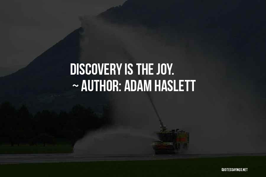 Adam Haslett Quotes: Discovery Is The Joy.