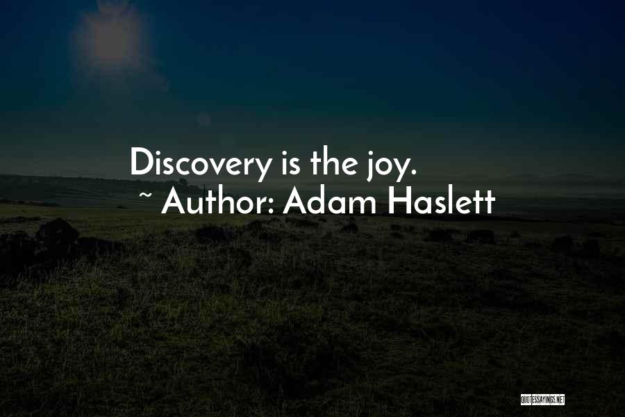 Adam Haslett Quotes: Discovery Is The Joy.