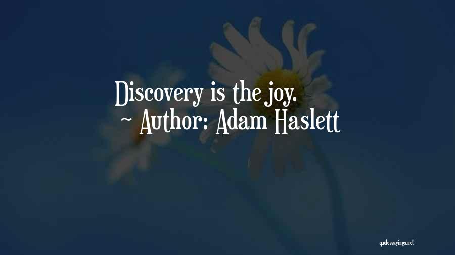 Adam Haslett Quotes: Discovery Is The Joy.