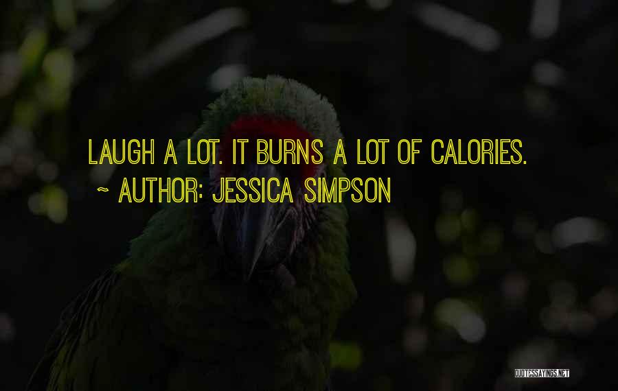 Jessica Simpson Quotes: Laugh A Lot. It Burns A Lot Of Calories.