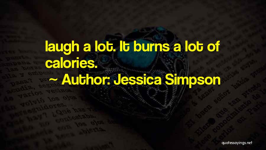 Jessica Simpson Quotes: Laugh A Lot. It Burns A Lot Of Calories.