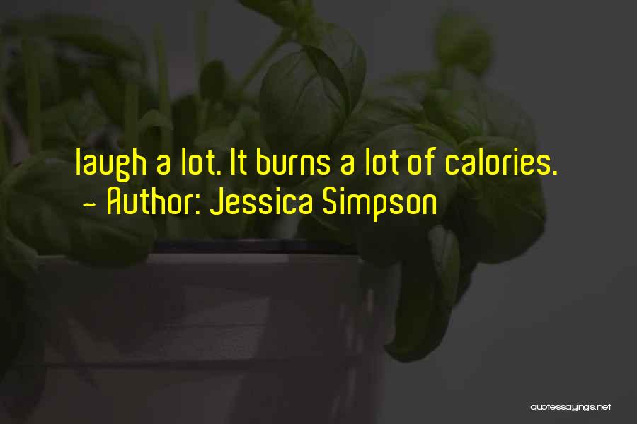 Jessica Simpson Quotes: Laugh A Lot. It Burns A Lot Of Calories.