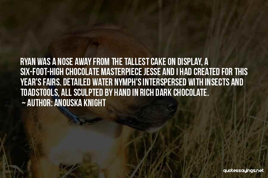 Anouska Knight Quotes: Ryan Was A Nose Away From The Tallest Cake On Display, A Six-foot-high Chocolate Masterpiece Jesse And I Had Created