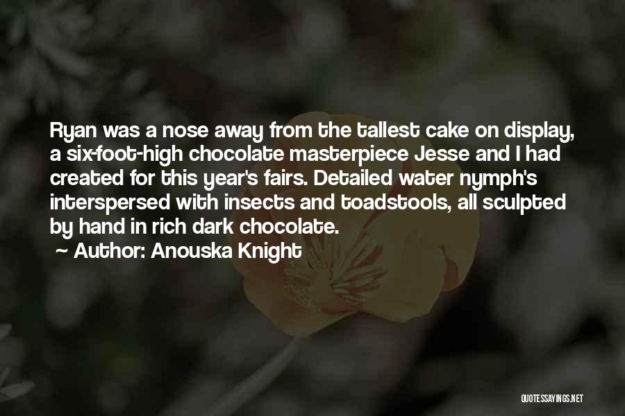 Anouska Knight Quotes: Ryan Was A Nose Away From The Tallest Cake On Display, A Six-foot-high Chocolate Masterpiece Jesse And I Had Created