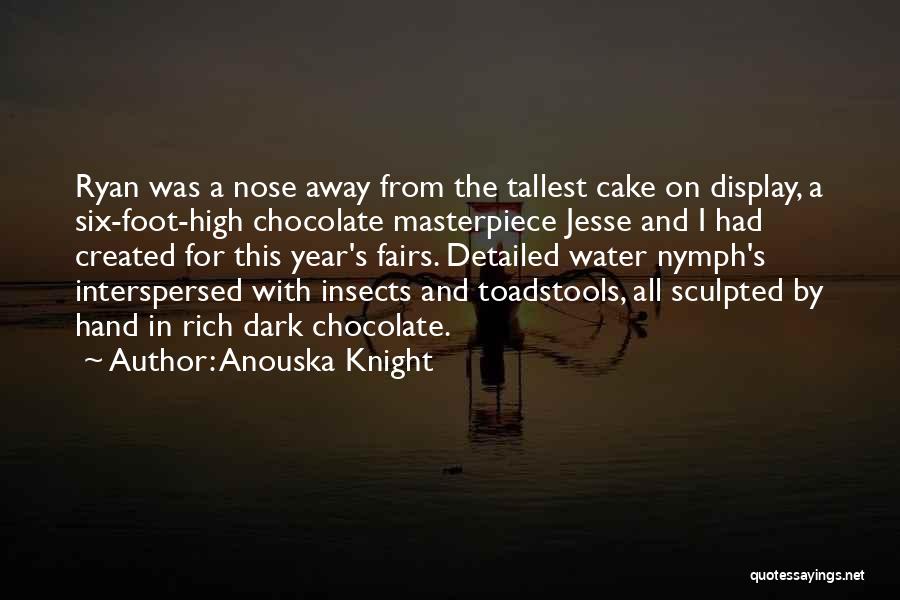 Anouska Knight Quotes: Ryan Was A Nose Away From The Tallest Cake On Display, A Six-foot-high Chocolate Masterpiece Jesse And I Had Created