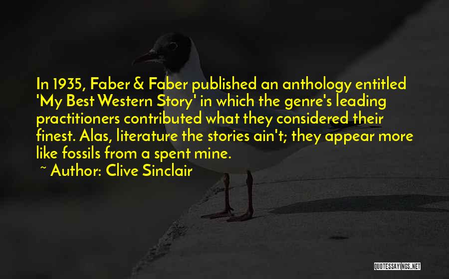 Clive Sinclair Quotes: In 1935, Faber & Faber Published An Anthology Entitled 'my Best Western Story' In Which The Genre's Leading Practitioners Contributed