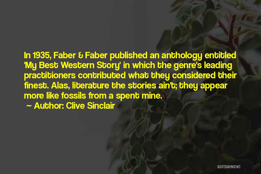 Clive Sinclair Quotes: In 1935, Faber & Faber Published An Anthology Entitled 'my Best Western Story' In Which The Genre's Leading Practitioners Contributed