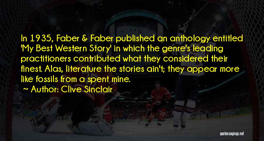 Clive Sinclair Quotes: In 1935, Faber & Faber Published An Anthology Entitled 'my Best Western Story' In Which The Genre's Leading Practitioners Contributed