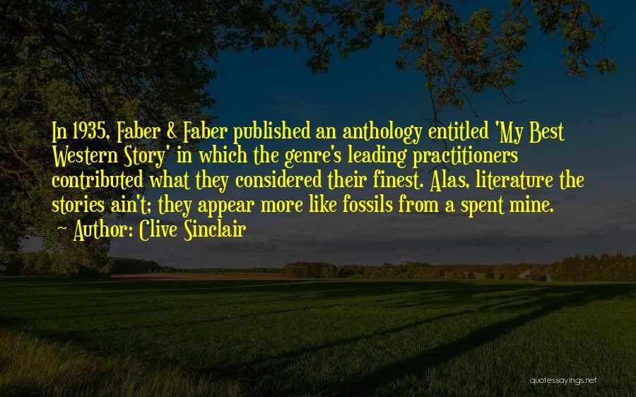 Clive Sinclair Quotes: In 1935, Faber & Faber Published An Anthology Entitled 'my Best Western Story' In Which The Genre's Leading Practitioners Contributed