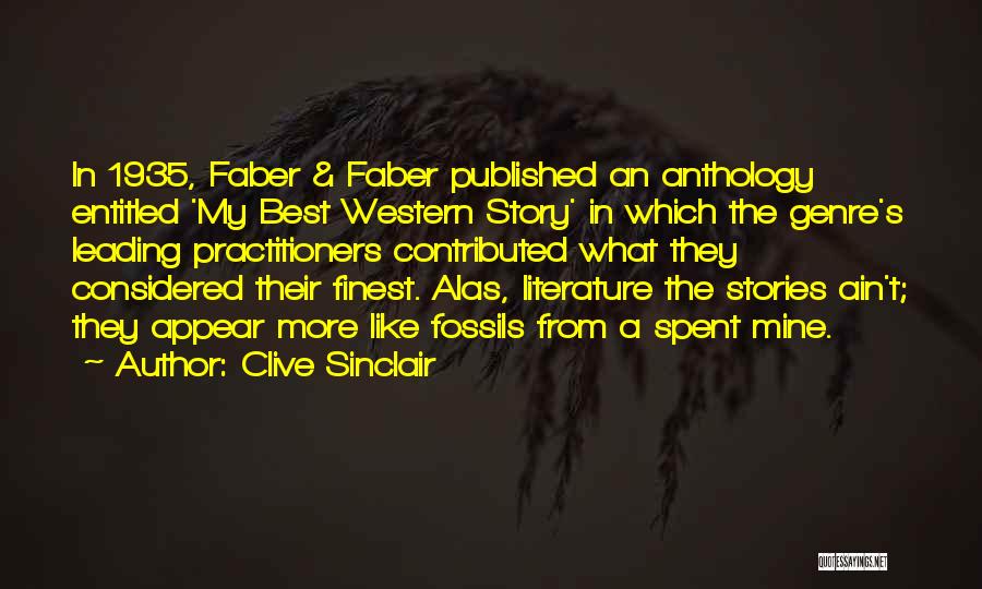 Clive Sinclair Quotes: In 1935, Faber & Faber Published An Anthology Entitled 'my Best Western Story' In Which The Genre's Leading Practitioners Contributed