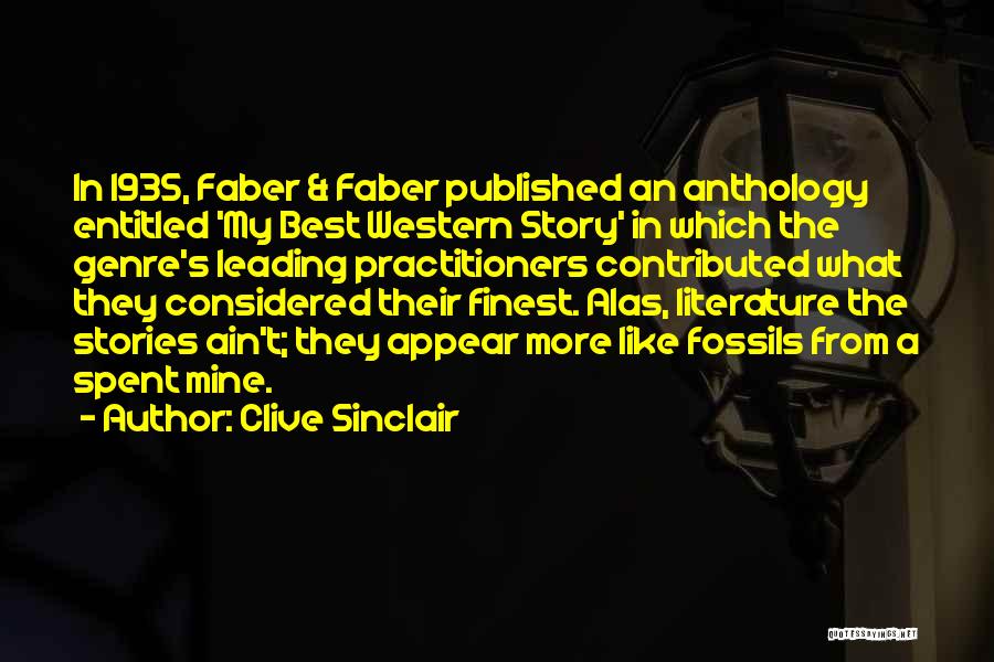 Clive Sinclair Quotes: In 1935, Faber & Faber Published An Anthology Entitled 'my Best Western Story' In Which The Genre's Leading Practitioners Contributed