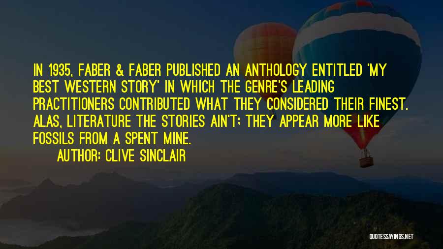 Clive Sinclair Quotes: In 1935, Faber & Faber Published An Anthology Entitled 'my Best Western Story' In Which The Genre's Leading Practitioners Contributed