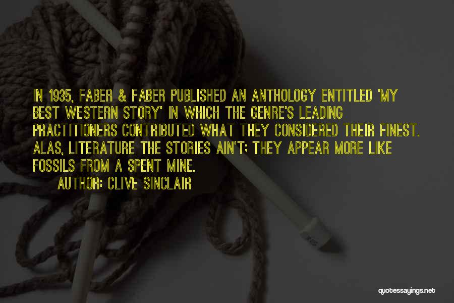 Clive Sinclair Quotes: In 1935, Faber & Faber Published An Anthology Entitled 'my Best Western Story' In Which The Genre's Leading Practitioners Contributed