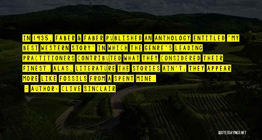 Clive Sinclair Quotes: In 1935, Faber & Faber Published An Anthology Entitled 'my Best Western Story' In Which The Genre's Leading Practitioners Contributed