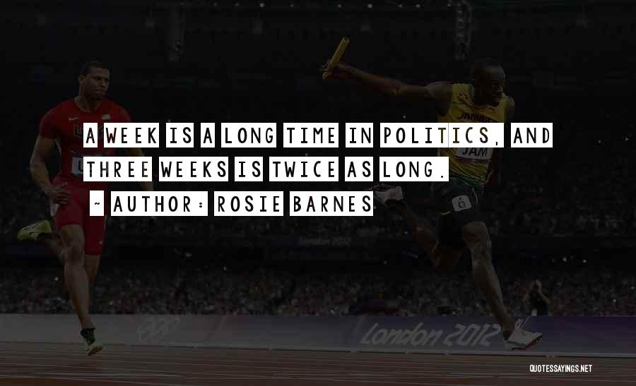 Rosie Barnes Quotes: A Week Is A Long Time In Politics, And Three Weeks Is Twice As Long.