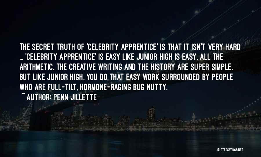 Penn Jillette Quotes: The Secret Truth Of 'celebrity Apprentice' Is That It Isn't Very Hard ... 'celebrity Apprentice' Is Easy Like Junior High