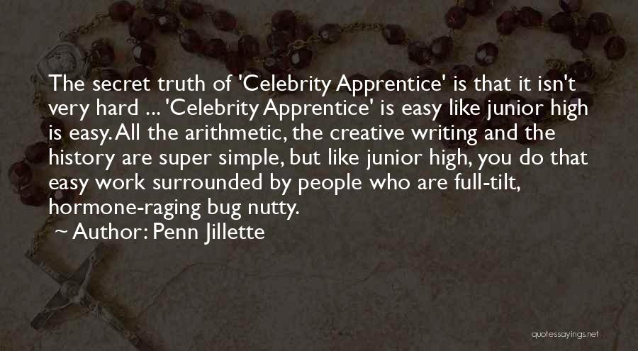 Penn Jillette Quotes: The Secret Truth Of 'celebrity Apprentice' Is That It Isn't Very Hard ... 'celebrity Apprentice' Is Easy Like Junior High