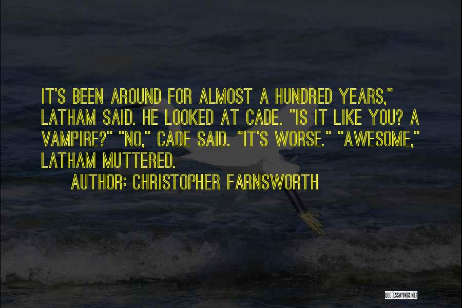 Christopher Farnsworth Quotes: It's Been Around For Almost A Hundred Years, Latham Said. He Looked At Cade. Is It Like You? A Vampire?