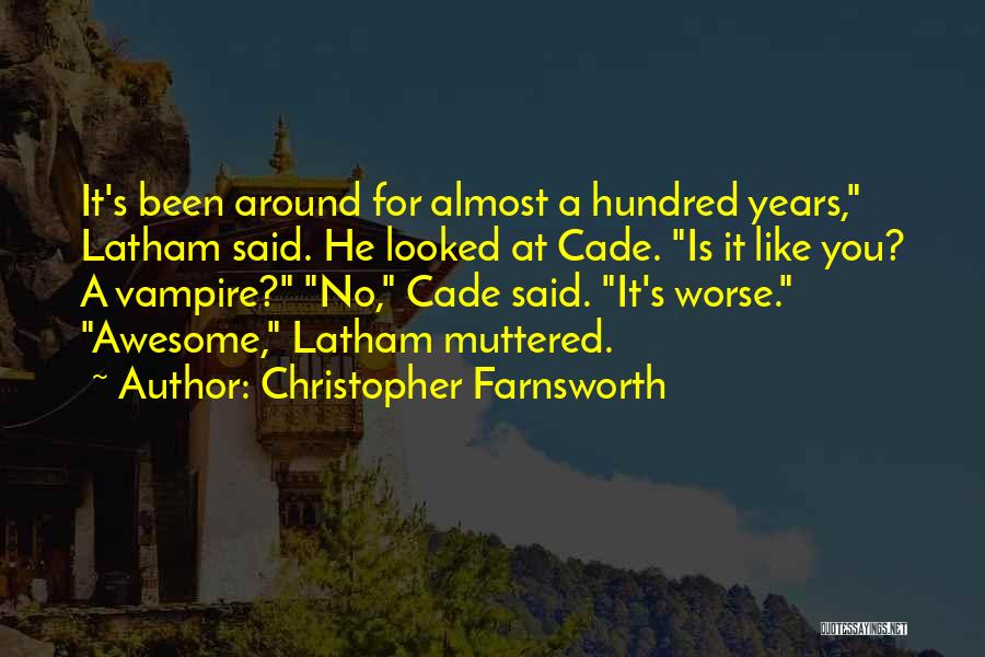 Christopher Farnsworth Quotes: It's Been Around For Almost A Hundred Years, Latham Said. He Looked At Cade. Is It Like You? A Vampire?