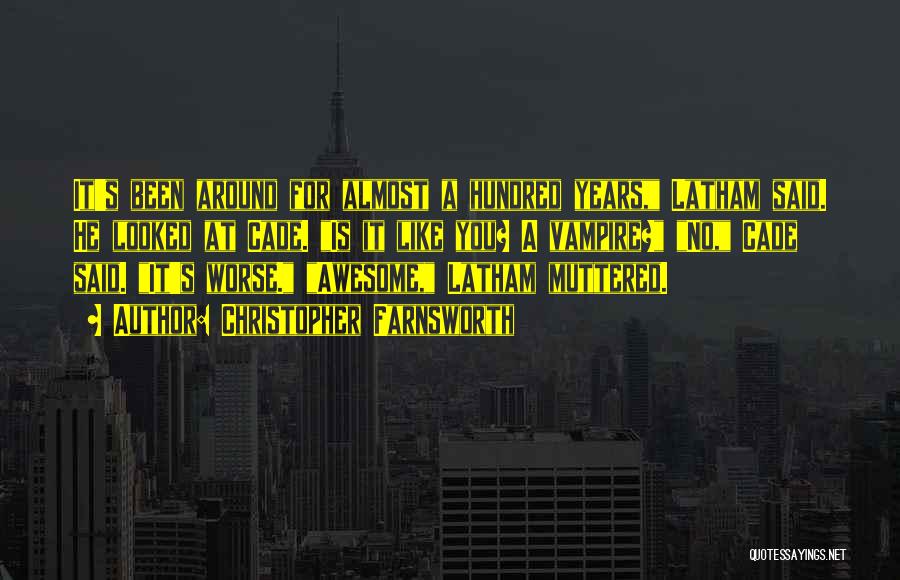 Christopher Farnsworth Quotes: It's Been Around For Almost A Hundred Years, Latham Said. He Looked At Cade. Is It Like You? A Vampire?
