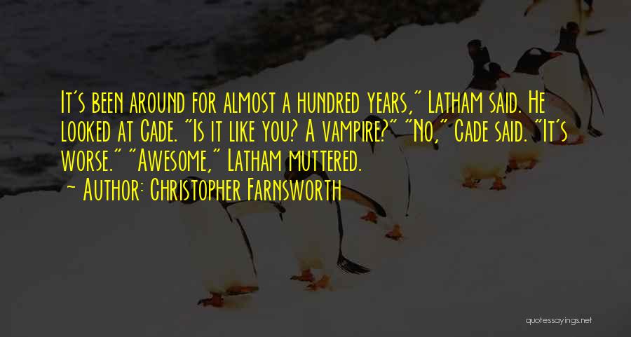 Christopher Farnsworth Quotes: It's Been Around For Almost A Hundred Years, Latham Said. He Looked At Cade. Is It Like You? A Vampire?