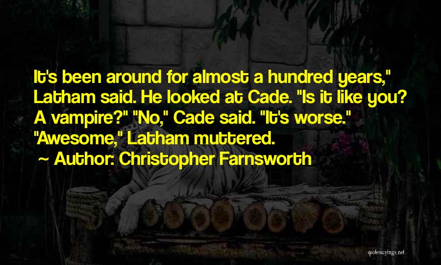 Christopher Farnsworth Quotes: It's Been Around For Almost A Hundred Years, Latham Said. He Looked At Cade. Is It Like You? A Vampire?