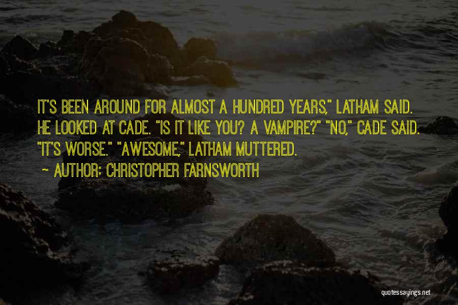 Christopher Farnsworth Quotes: It's Been Around For Almost A Hundred Years, Latham Said. He Looked At Cade. Is It Like You? A Vampire?