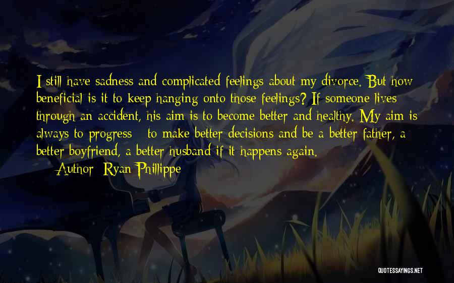 Ryan Phillippe Quotes: I Still Have Sadness And Complicated Feelings About My Divorce. But How Beneficial Is It To Keep Hanging Onto Those