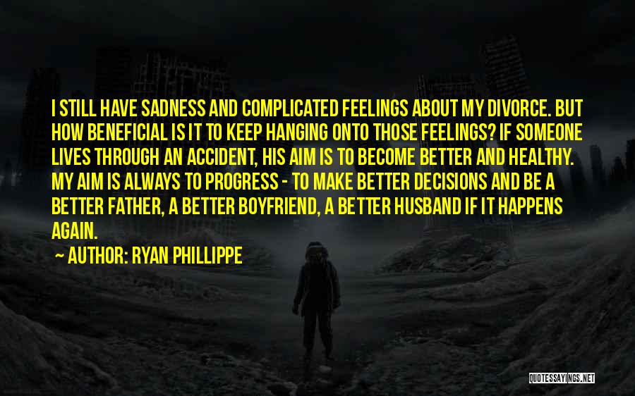 Ryan Phillippe Quotes: I Still Have Sadness And Complicated Feelings About My Divorce. But How Beneficial Is It To Keep Hanging Onto Those