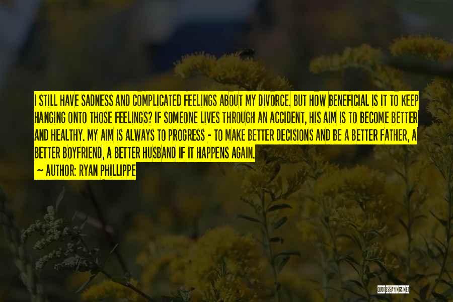 Ryan Phillippe Quotes: I Still Have Sadness And Complicated Feelings About My Divorce. But How Beneficial Is It To Keep Hanging Onto Those