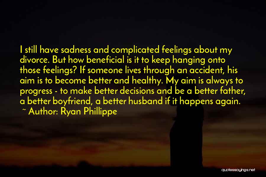 Ryan Phillippe Quotes: I Still Have Sadness And Complicated Feelings About My Divorce. But How Beneficial Is It To Keep Hanging Onto Those