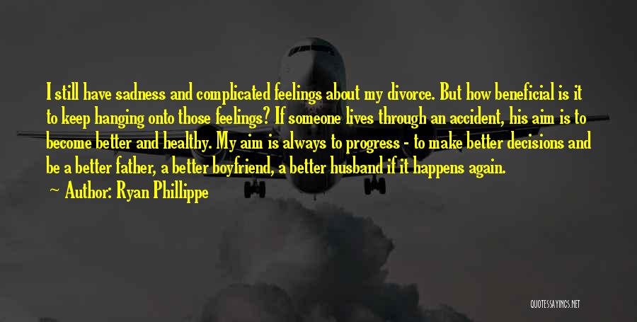 Ryan Phillippe Quotes: I Still Have Sadness And Complicated Feelings About My Divorce. But How Beneficial Is It To Keep Hanging Onto Those