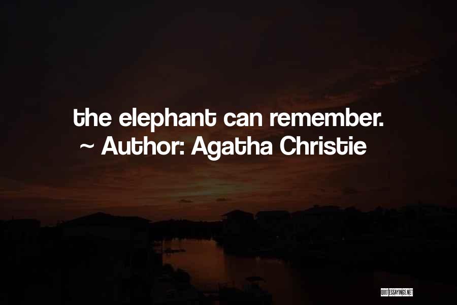 Agatha Christie Quotes: The Elephant Can Remember.